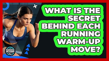 What Is The Secret Behind Each Running Warm-up Move? - Running Beyond Limits