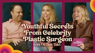 Youthful Secrets from Celebrity Plastic Surgeon Dr. Ben Talei