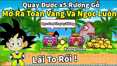 Ngọc Rồng Online - Quay được x5 rương gỗ bí ẩn 1 lúc mở ra toàn vàng và ngọc xanh cực ngon