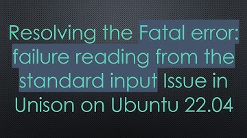 Resolving the Fatal error: failure reading from the standard input Issue in Unison on Ubuntu 22.04