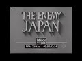 " THE ENEMY JAPAN "  WWII U.S. PROPAGANDA FILM  PART III THE DREAM OF EMPIRE    73112a
