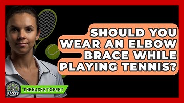 Should You Wear An Elbow Brace While Playing Tennis? - The Racket Xpert