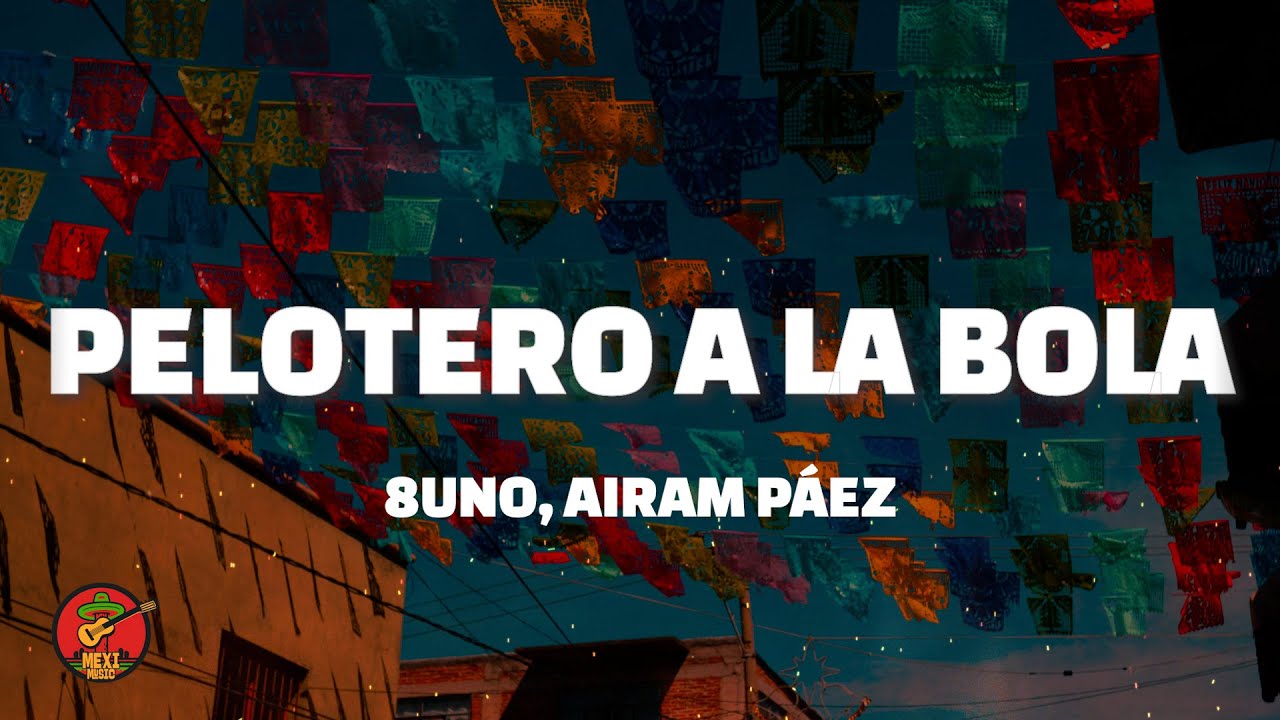 8Uno - Pelotero A La Bola Feat. Airam Páez (Letra) 8Uno - Pelotero A La Bola Feat. Airam Páez (Letra)