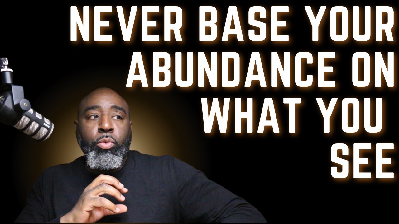 Abundance is Who You Are & Not What You See