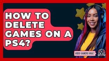 How To Delete Games On A PS4? - Video Gamers Vault