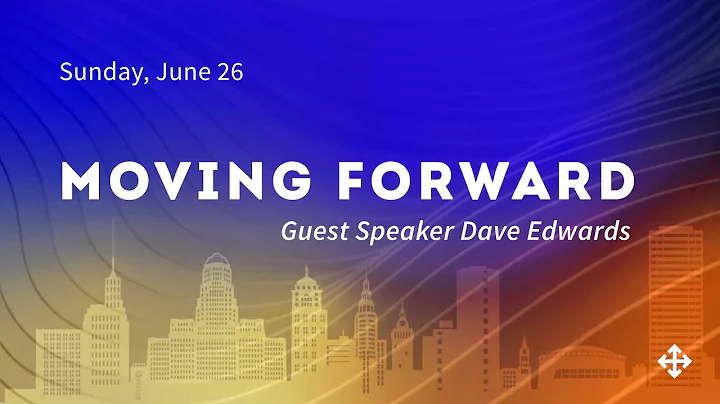 Moving Forward | Guest Speaker, Dave Edwards (2022-06-26)