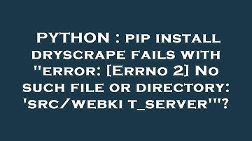 PYTHON : pip install dryscrape fails with "error: [Errno 2] No such file or directory: 