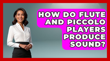 How Do Flute And Piccolo Players Produce Sound? - Classical Serenade