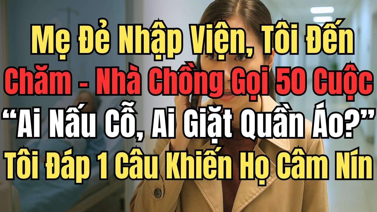 Mẹ Tôi Nhập Viện, Tôi Đến Chăm – Nhà Chồng Gọi 50 Cuộc: “Ai Nấu Cỗ Tết? Ai Giặt Quần Áo?” – Tôi Đáp