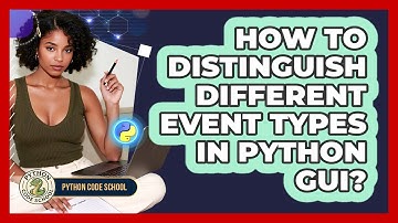 How To Distinguish Different Event Types In Python GUI? - Python Code School