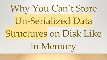 Why You Can’t Store Un-Serialized Data Structures on Disk Like in Memory