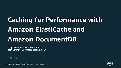 Caching for Performance with Amazon ElastiCache and Amazon DocumentDB - AWS Online Tech Talks