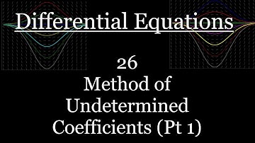 Differential Equations - 26 - Method of Undetermined Coefficients (Pt 1)