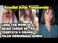 KABAR PARA ARTIS TELENOVELA JADUL 90-an !! Kondisi 12 Bintang Telenovela Jadul