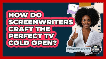 How Do Screenwriters Craft The Perfect TV Cold Open? - Screenwriter