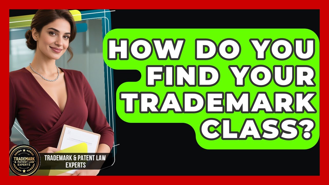 How Do You Find Your Trademark Class? - Trademark and Patent Law Experts
