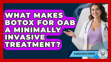 What Makes Botox For OAB A Minimally Invasive Treatment? - Bladder Health Support