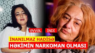 Ali savadlı həkim-Ginekoloq Kamanın narkoman olması - ŞOK HƏYAT HEKAYƏSİ