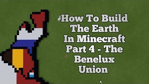 How To Build The Earth In Minecraft | Part 4 - The Benelux Union