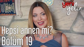 Yeni Gelin 19.  - Hepsi Annen mi? Resimi