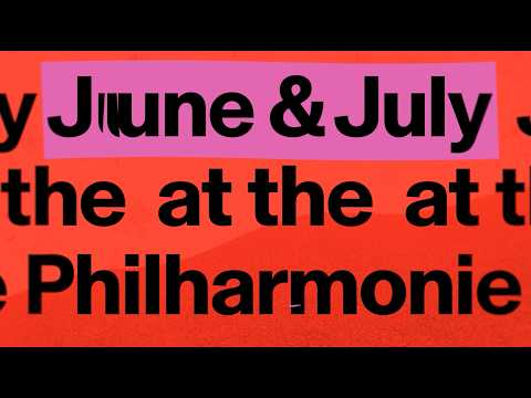 Discover June and July at the Philharmonie!