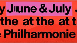 Discover June and July at the Philharmonie!