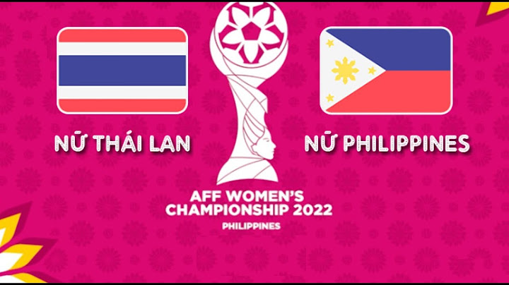 TRỰC TIẾP NỮ THÁI LAN - NỮ PHILIPPINES | CHUNG KẾT AFF CUP NỮ 2022