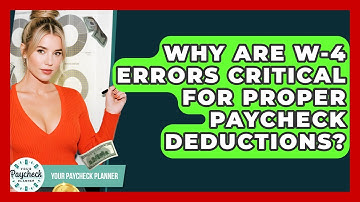 Why Are W-4 Errors Critical For Proper Paycheck Deductions? - Your Paycheck Planner