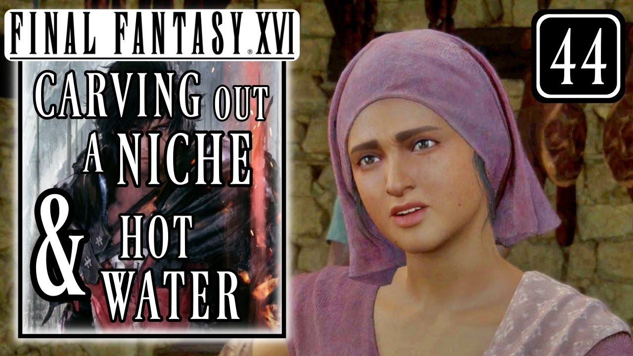 Final fantasy 16 - Carving Out a Niche & Hot Water Side Quests - Walkthrough Part 44
