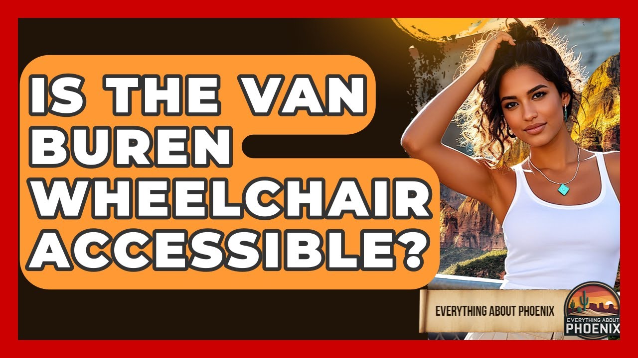 Is The Van Buren Wheelchair Accessible? - Everything About Phoenix