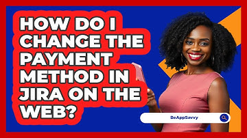 How do I change the payment method in Jira on the web? - Be App Savvy
