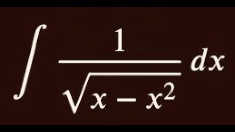Calculus - Integration - Trigonometric substitution example - Integral of 1/ sqrt (x - x^2)