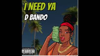 D Bando- I need Ya(Official Audio)