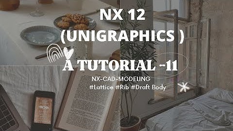 A TUTORIAL  11 NX-CAD-MODELING  #Lattice #Rib #Draft Body