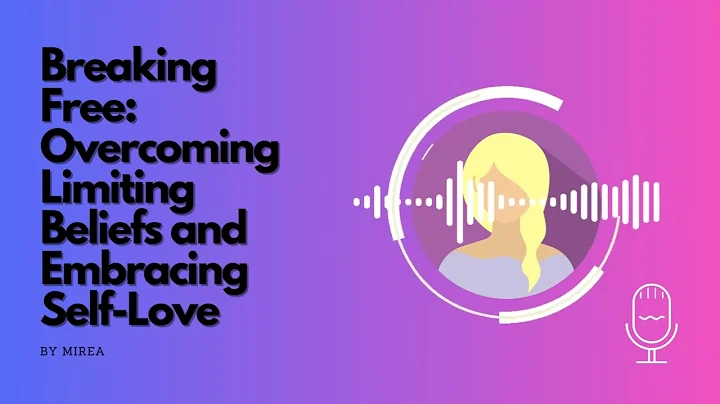 Overcoming Limiting Beliefs and Embracing Self-Love - with short meditation exercise