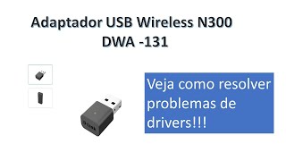 Dlink DWA 131 - Resolvendo problemas com drivers no Windows 11.