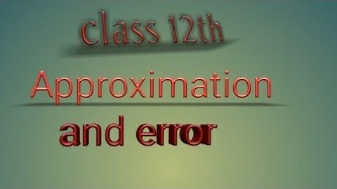 Approximation and error in application of derivative with example class 12th board exam
