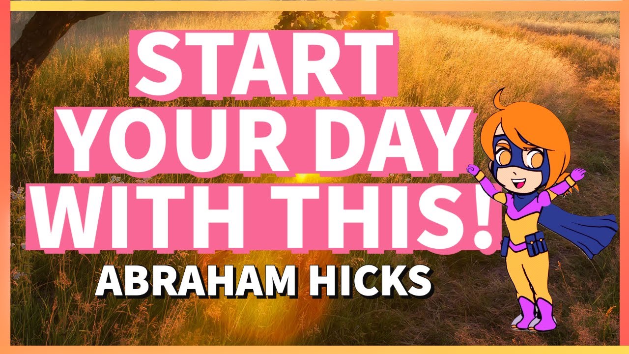 Abraham hicks morning rampage how to start your day positively youtube