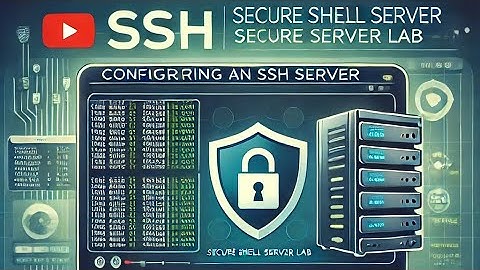 Configuring an SSH Server - Secure Shell Server Lab
