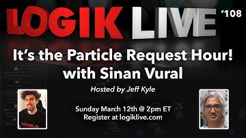 Logik Live #108: Particle Requests and Tips with Sinan Vural