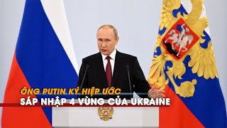 Tổng thống Putin ký hiệp ước sáp nhập 4 vùng của Ukraine vào Nga