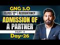 GnG Day 26 | Admission of a Partner | Accountancy | Class 12 | Isse Acha kuch nai 🔥🔥
