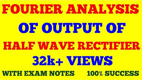 FOURIER ANALYSIS OF OUTPUT OF A HALF WAVE RECTIFIER || WITH EXAM NOTES ||