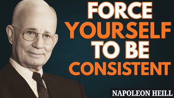 Force Yourself to Be Consistent, Everything Falls Into Place | Napoleon Hill Motivation