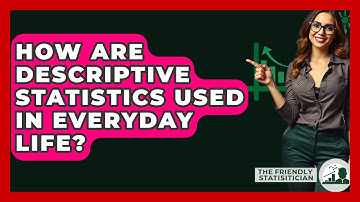 How Are Descriptive Statistics Used In Everyday Life? - The Friendly Statistician