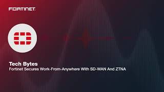 Tech Bytes: Fortinet Secures Work-From-Anywhere With SD-WAN And ZTNA | Packet Pushers Podcast