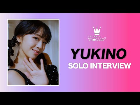 Who is Princess？ - SOLO INTERVIEW YUKINO ver.