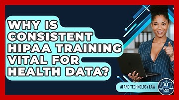 Why Is Consistent HIPAA Training Vital For Health Data? - AI and Technology Law