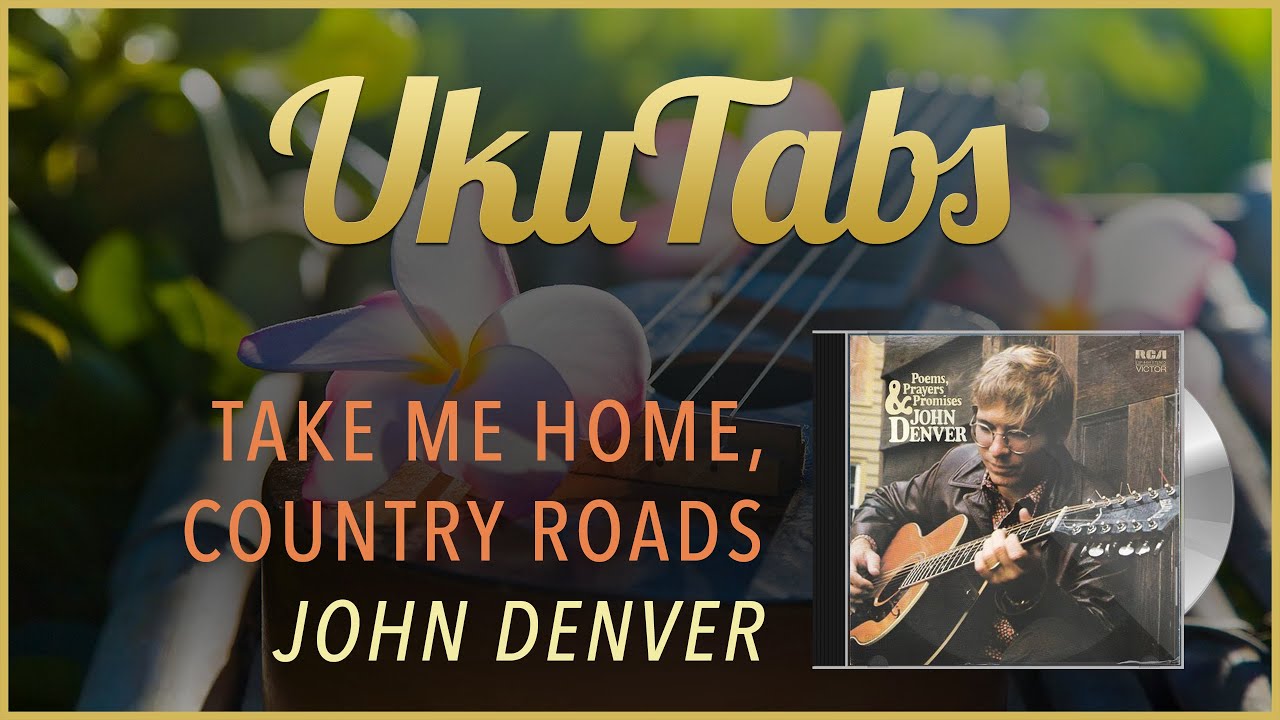 TAKE ME HOME, COUNTRY ROADS" Ukulele Tabs von John Denver auf UkuTabs