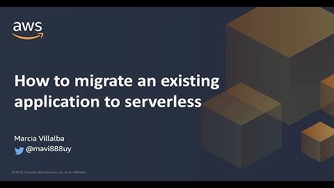 How to migrate an existing application to serverless - Marcia Villalba